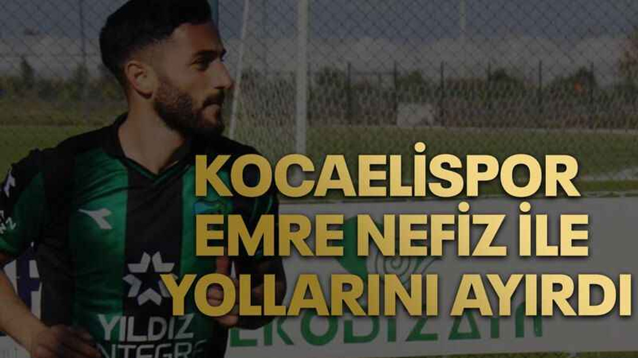 Kocaelispor Emre Nefiz ile yollarını ayırdı